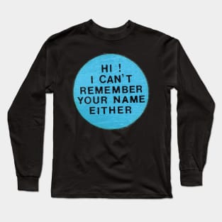 Hi I Can't Remember Your Name Either Funny Mask Long Sleeve T-Shirt